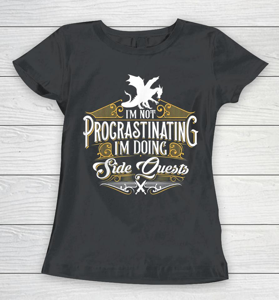 Not Procrastinating Side Quests Funny Rpg Gamer Dragons Women T-Shirt