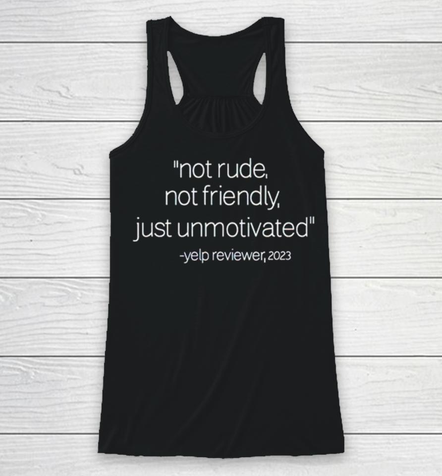 Not Rude Not Friendly Just Unmotivated Yelp Reviewer 2023 Racerback Tank