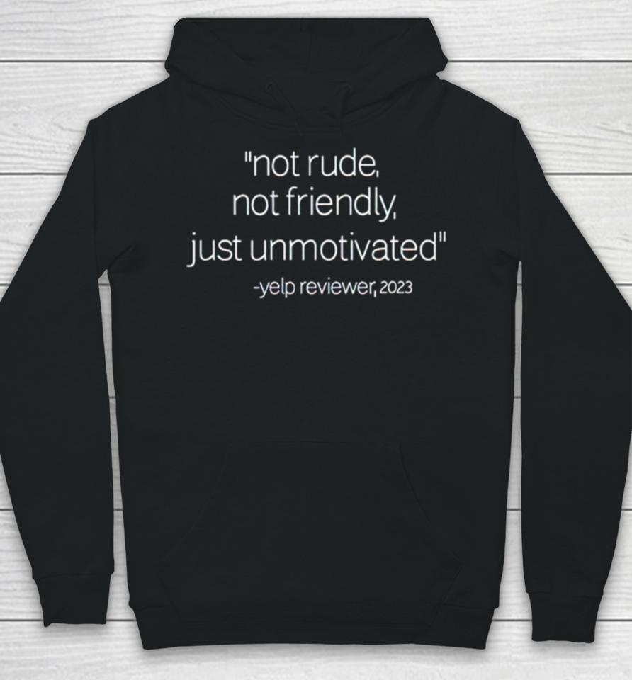 Not Rude Not Friendly Just Unmotivated Yelp Reviewer 2023 Hoodie