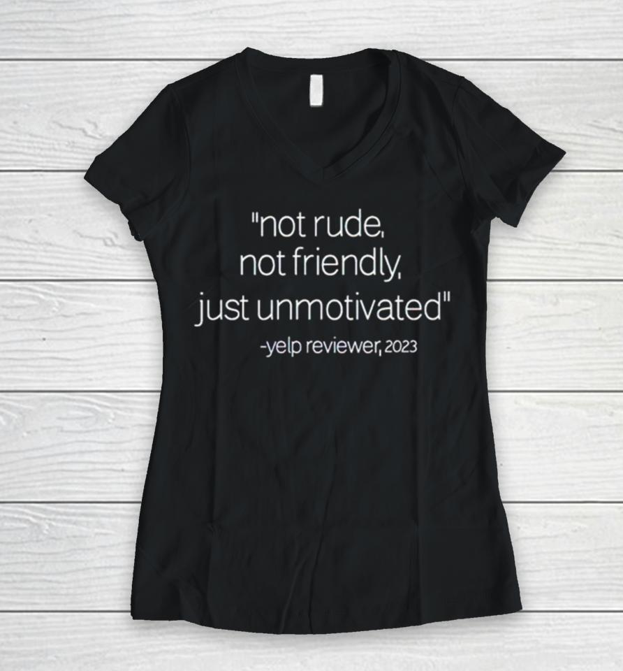 Not Rude Not Friendly Just Unmotivated Yelp Reviewer 2023 Women V-Neck T-Shirt
