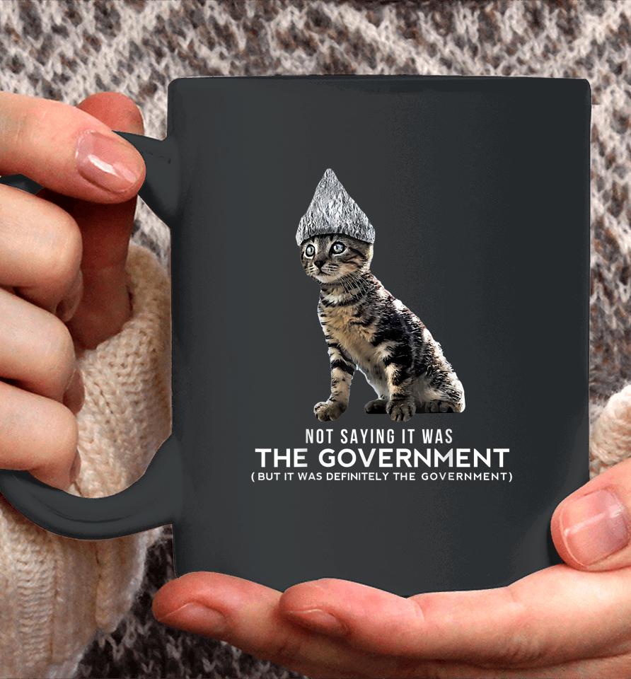 Not Saying It Was The Government But It Was Definitely The Government Cat Coffee Mug