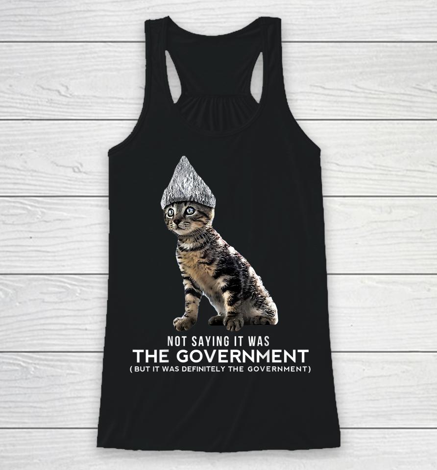 Not Saying It Was The Government But It Was Definitely The Government Cat Racerback Tank