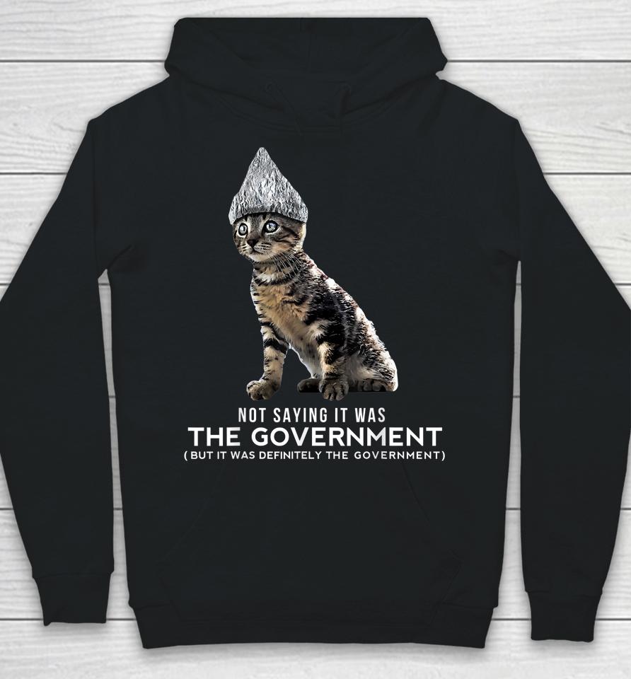 Not Saying It Was The Government But It Was Definitely The Government Cat Hoodie