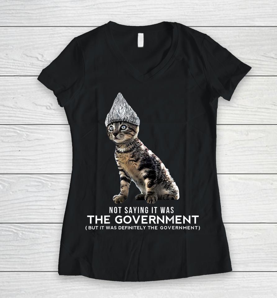 Not Saying It Was The Government But It Was Definitely The Government Cat Women V-Neck T-Shirt