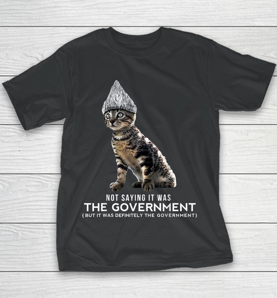 Not Saying It Was The Government But It Was Definitely The Government Cat Youth T-Shirt