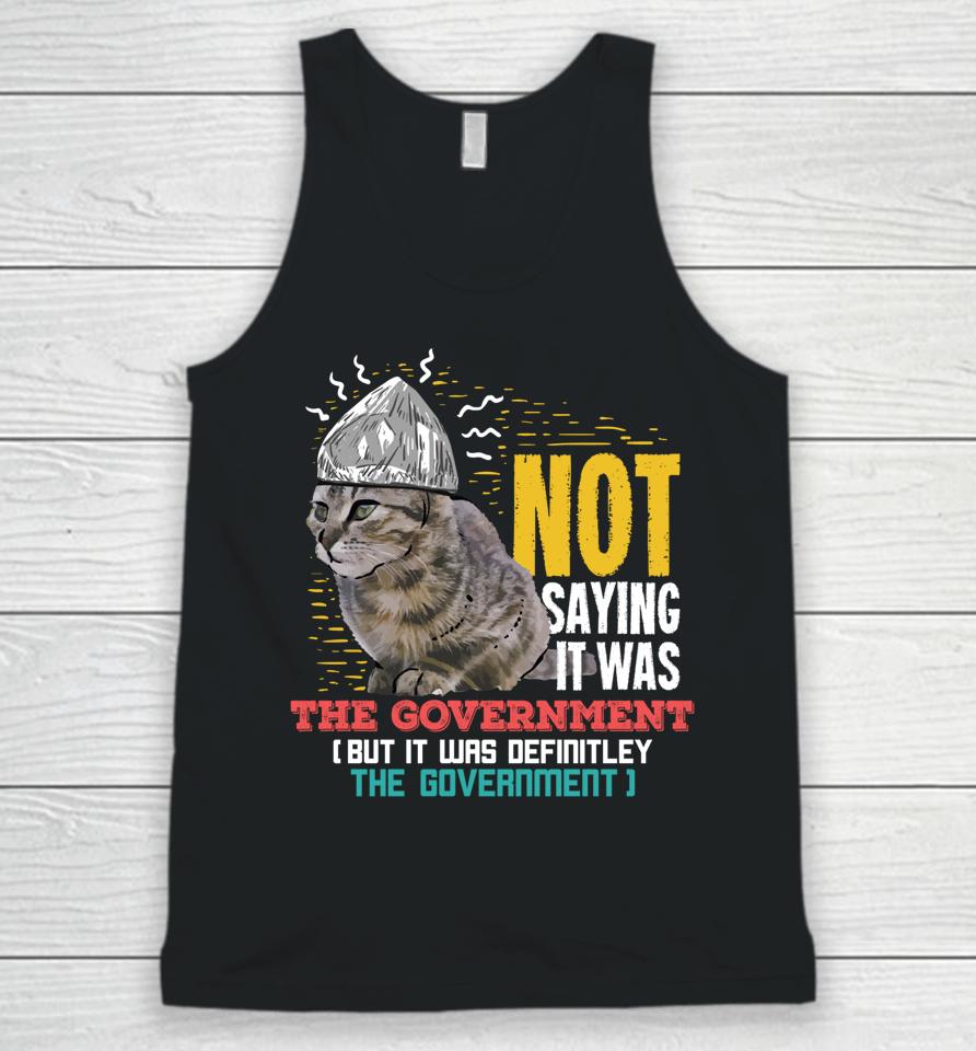 Not Saying It Was The Government But It Was Definitely The Government Unisex Tank Top