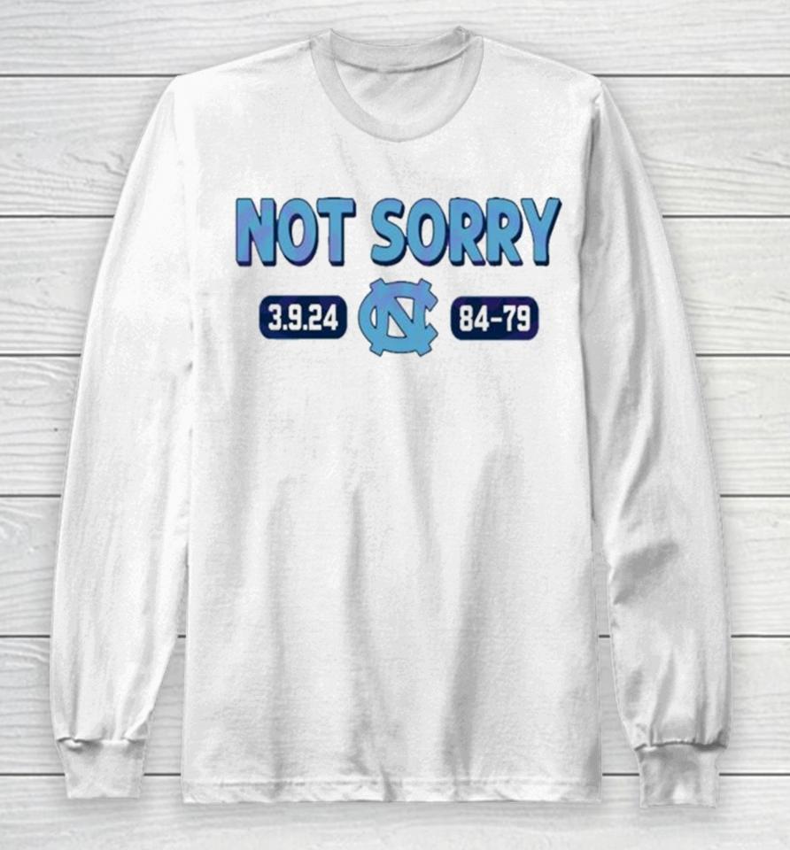 Not Sorry 3 9 24 Unc Basketball 84 79 Long Sleeve T-Shirt