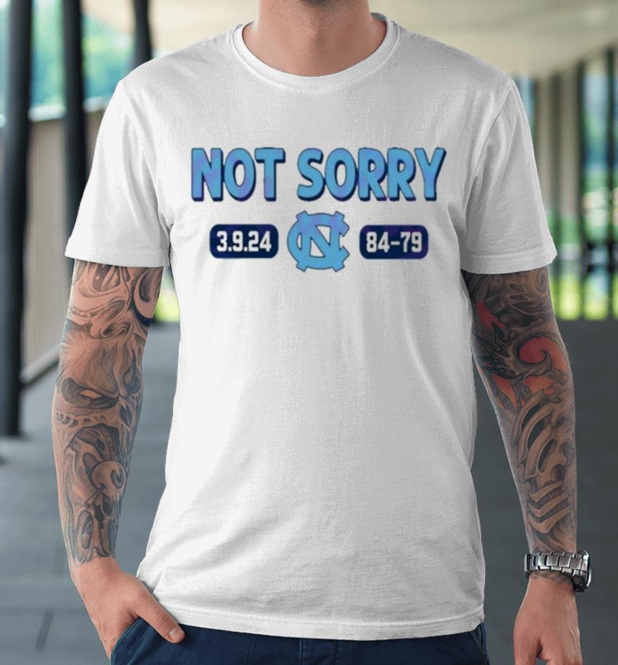 Not Sorry 3 9 24 Unc Basketball 84 79 Premium T-Shirt