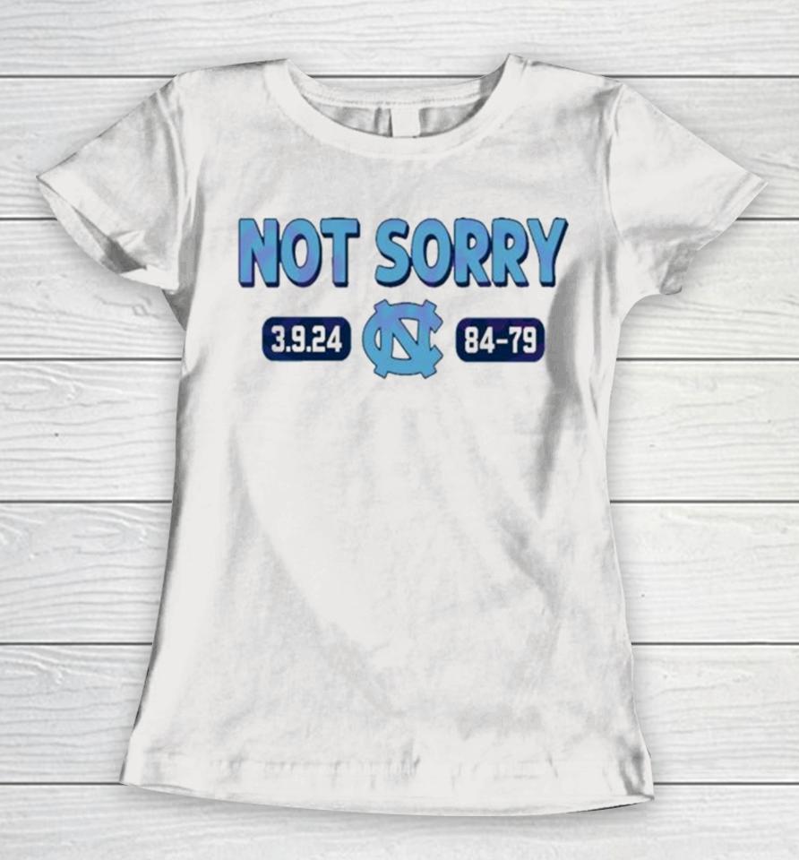 Not Sorry 3 9 24 Unc Basketball 84 79 Women T-Shirt