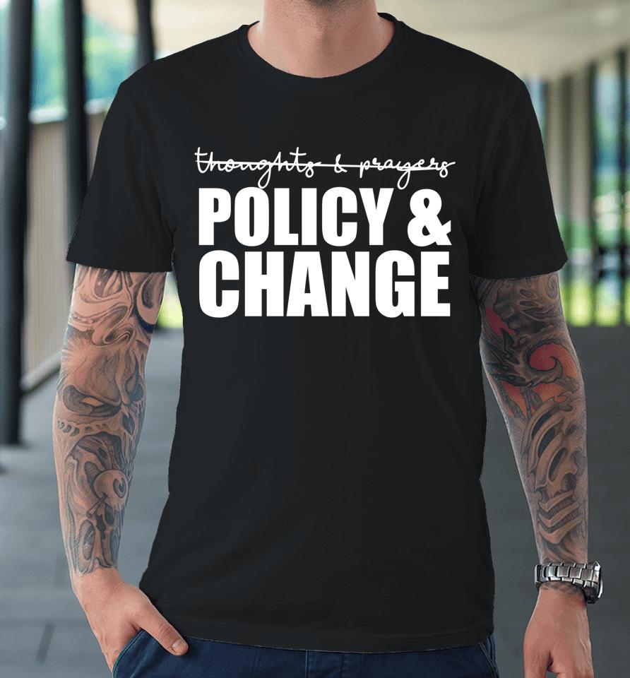 Not Thoughts &Amp; Prayers We Need Policy &Amp; Change Anti Gun Meme Premium T-Shirt