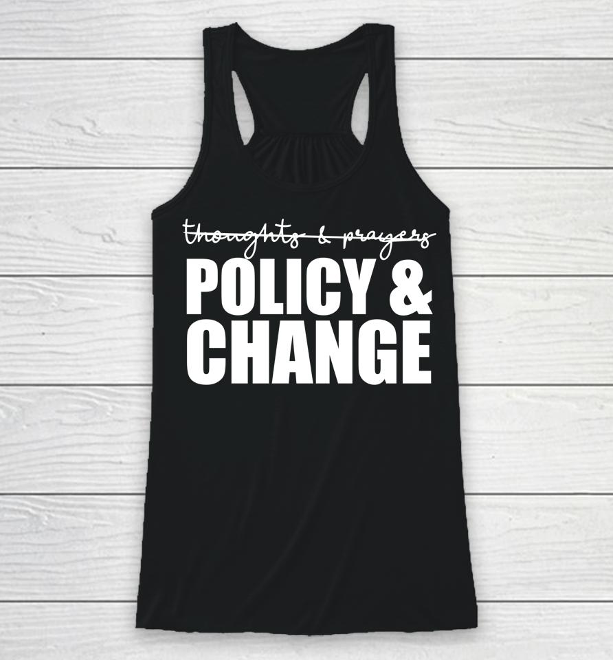 Not Thoughts &Amp; Prayers We Need Policy &Amp; Change Anti Gun Meme Racerback Tank