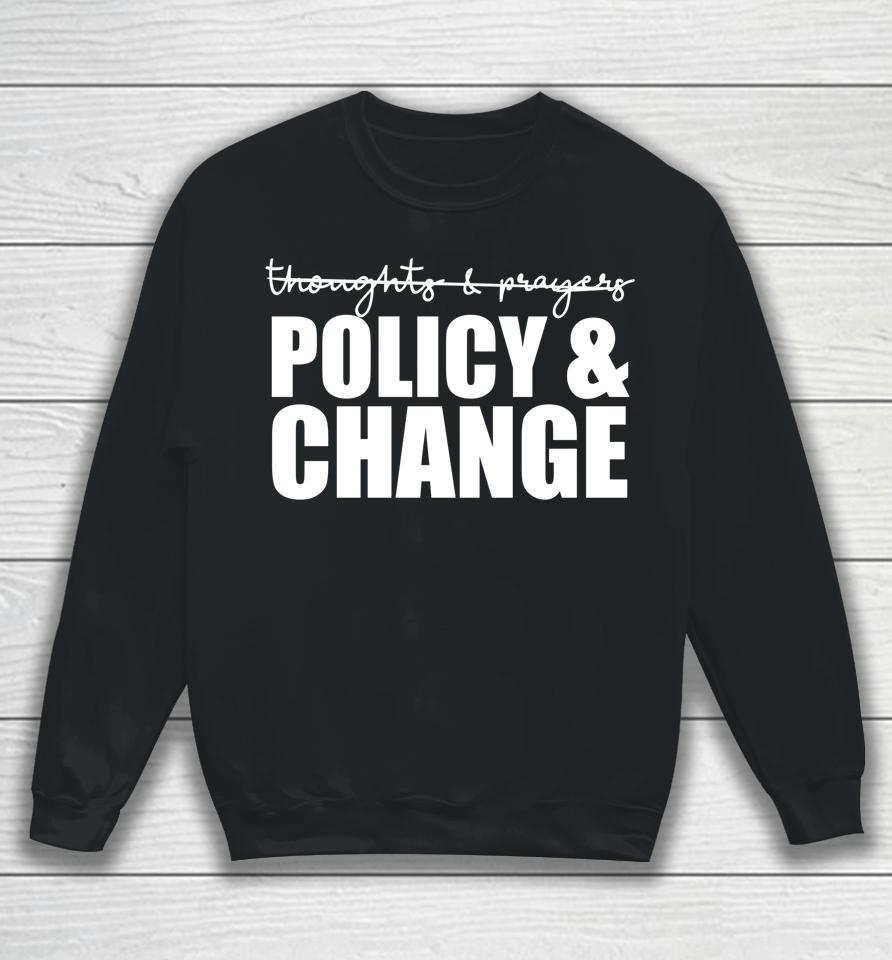 Not Thoughts &Amp; Prayers We Need Policy &Amp; Change Anti Gun Meme Sweatshirt