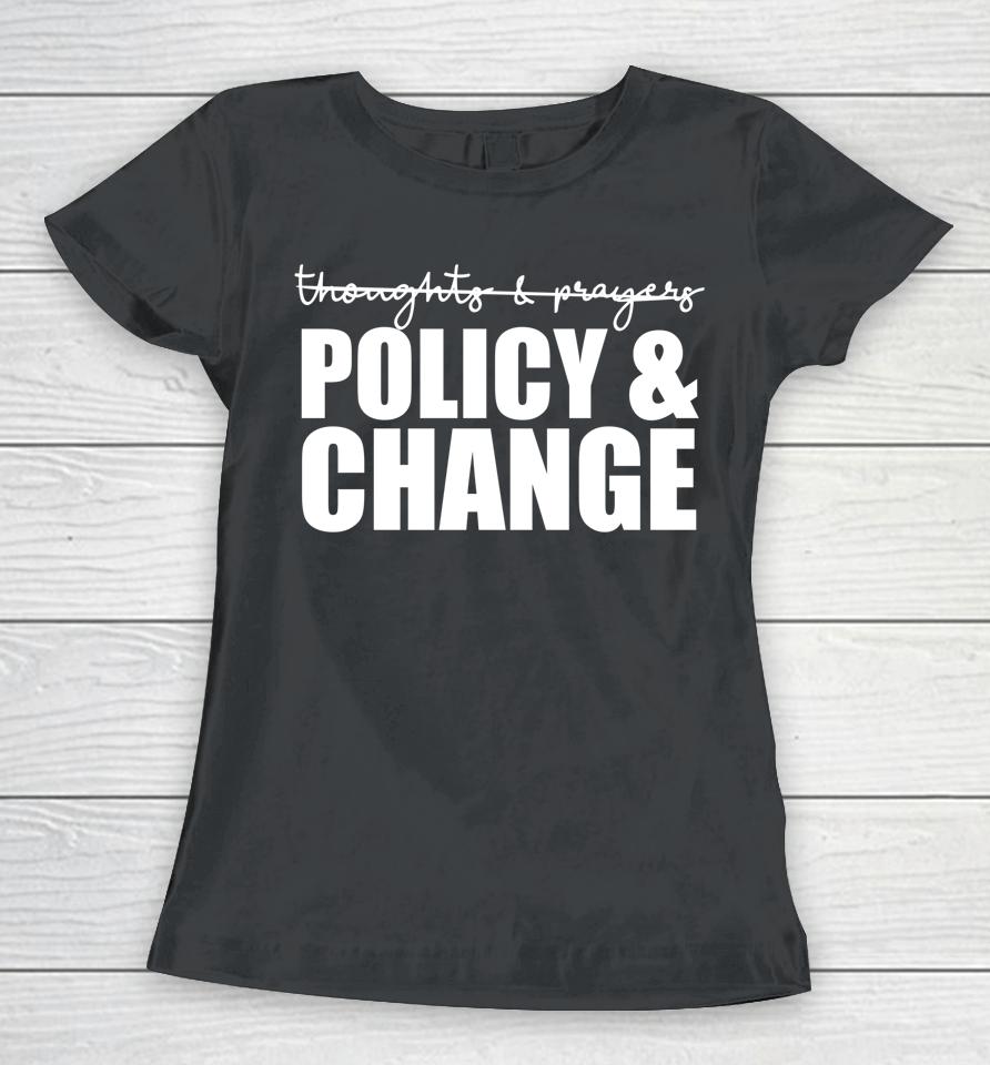 Not Thoughts &Amp; Prayers We Need Policy &Amp; Change Anti Gun Meme Women T-Shirt