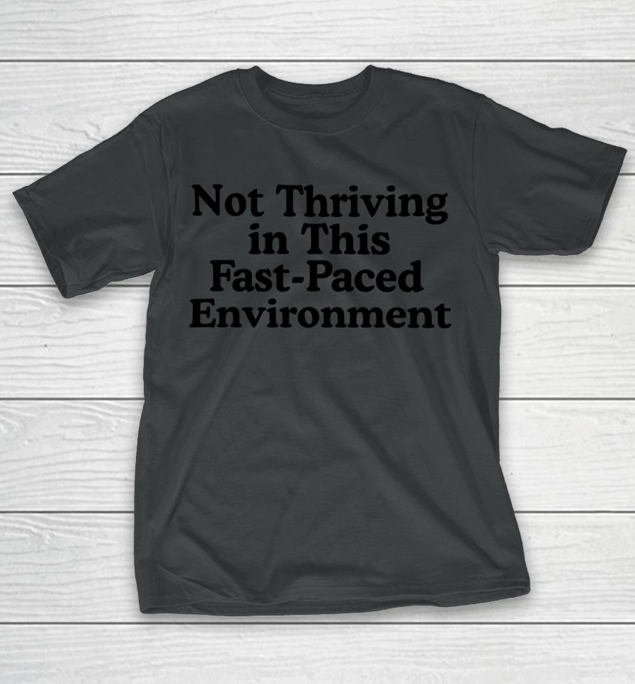 Not Thriving In This Fast-Paced Environment T-Shirt