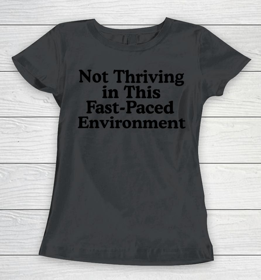 Not Thriving In This Fast-Paced Environment Women T-Shirt