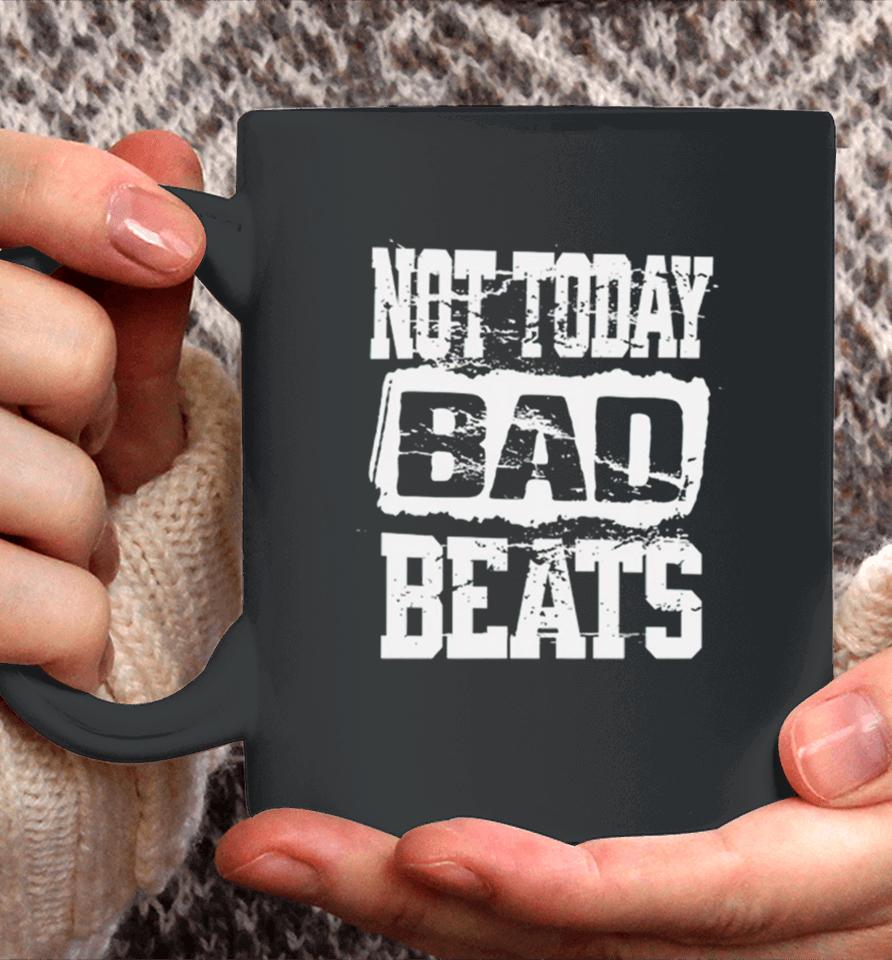 Not Today Bad Beats Coffee Mug
