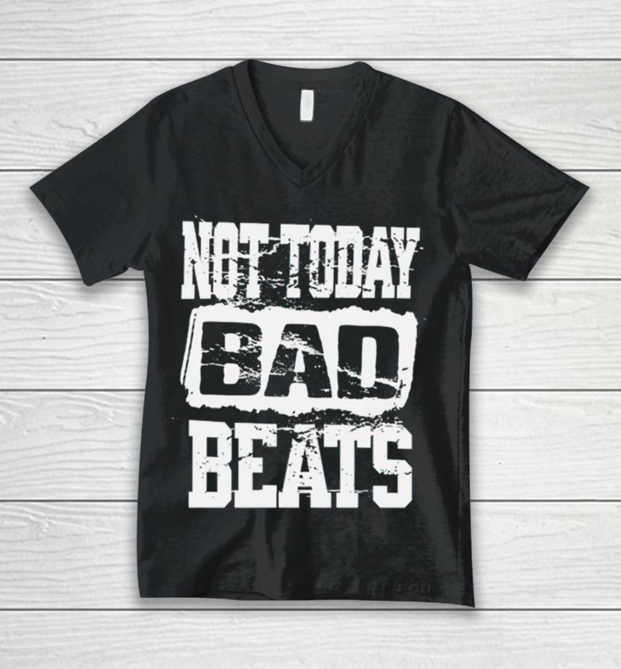 Not Today Bad Beats Unisex V-Neck T-Shirt