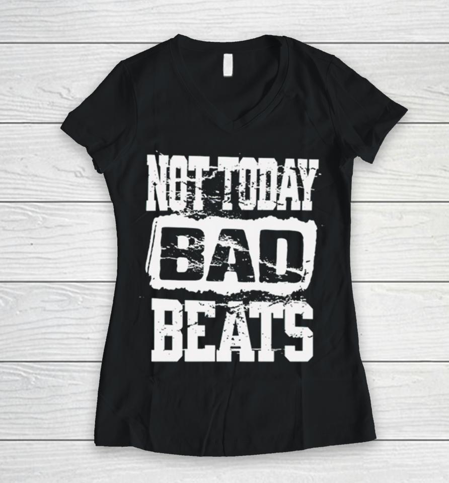 Not Today Bad Beats Women V-Neck T-Shirt