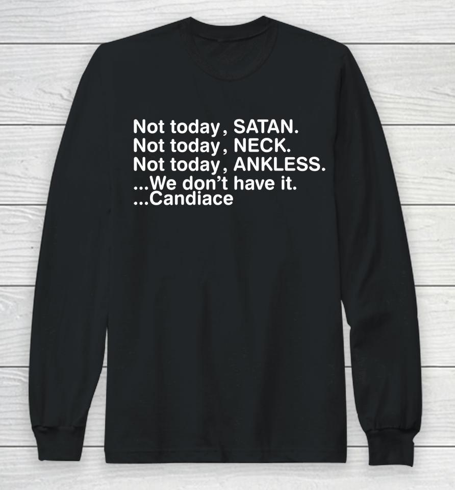 Not Today Satan Neck Ankless We Don't Have It Candiace Long Sleeve T-Shirt