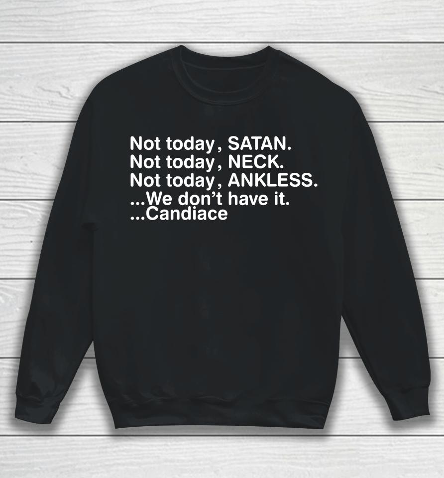 Not Today Satan Neck Ankless We Don't Have It Candiace Sweatshirt