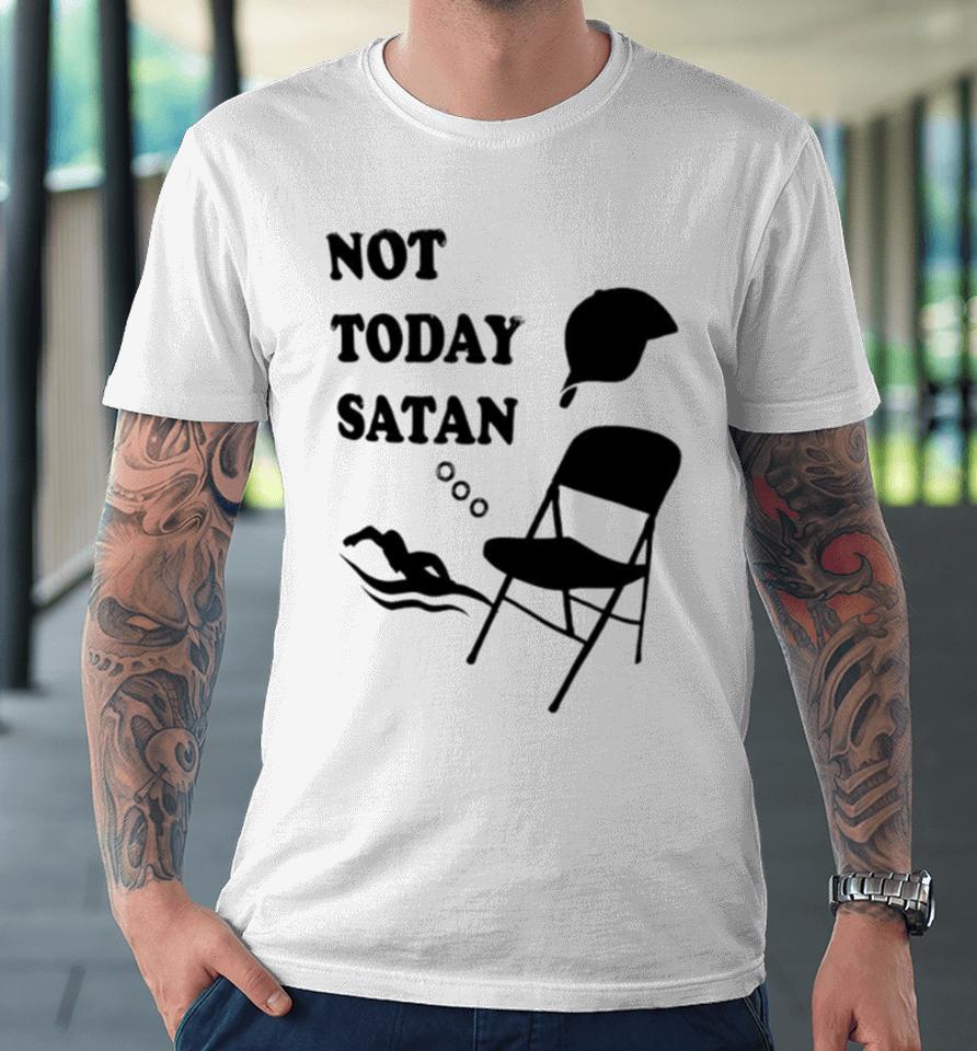 Not Today Satan Premium T-Shirt