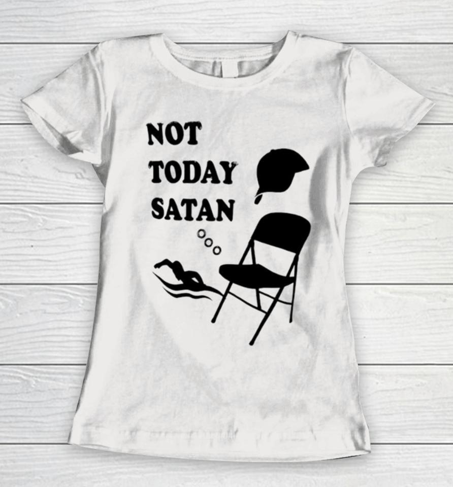 Not Today Satan Women T-Shirt