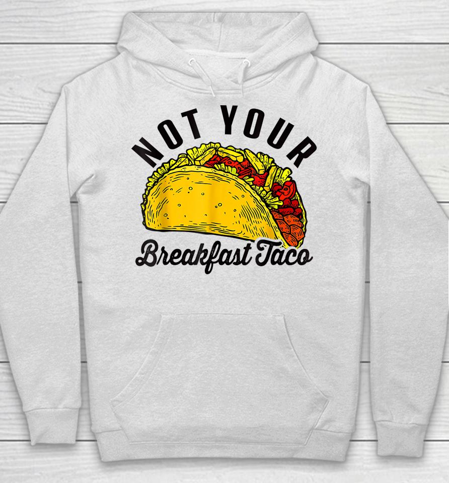 Not Your Breakfast Taco Funny Hoodie