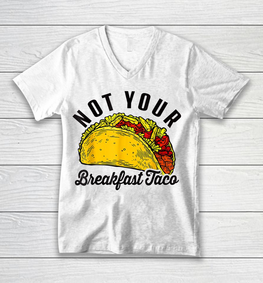 Not Your Breakfast Taco Funny Unisex V-Neck T-Shirt