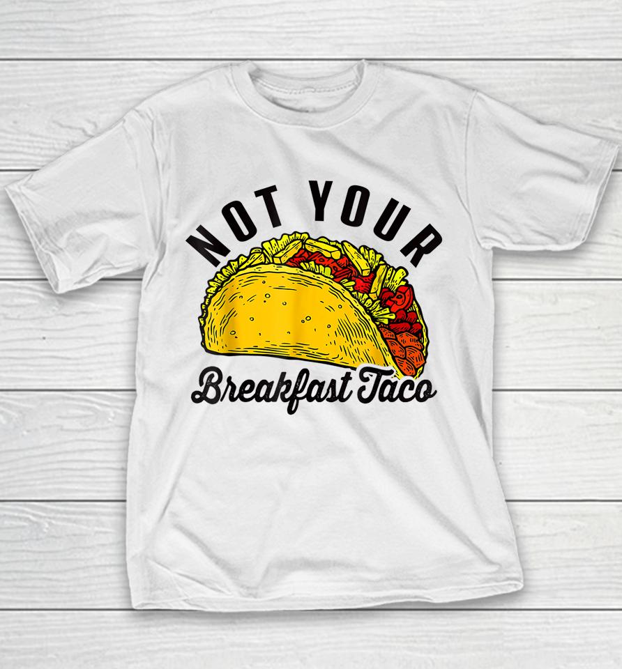Not Your Breakfast Taco Funny Youth T-Shirt