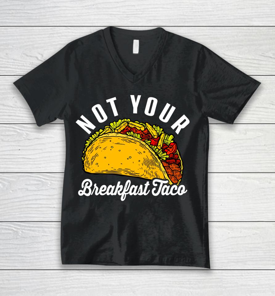 Not Your Breakfast Taco Funny Unisex V-Neck T-Shirt