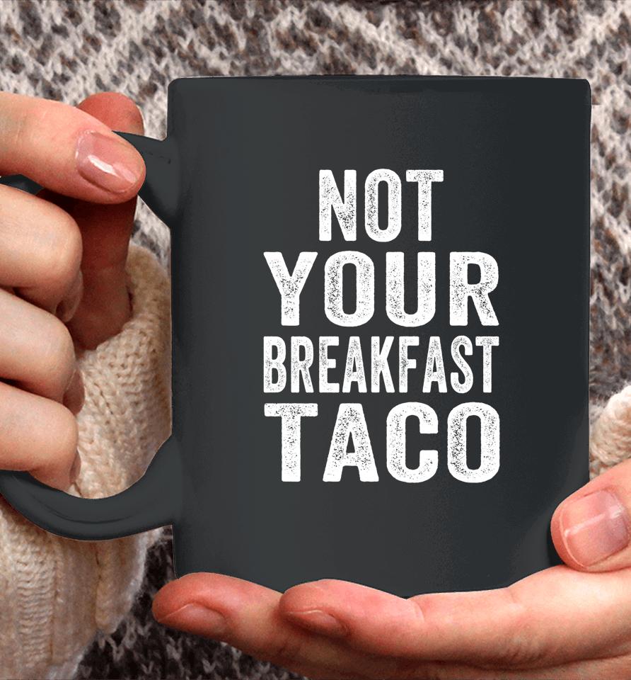 Not Your Breakfast Taco Rnc Taco Rnc Breakfast Taco Coffee Mug