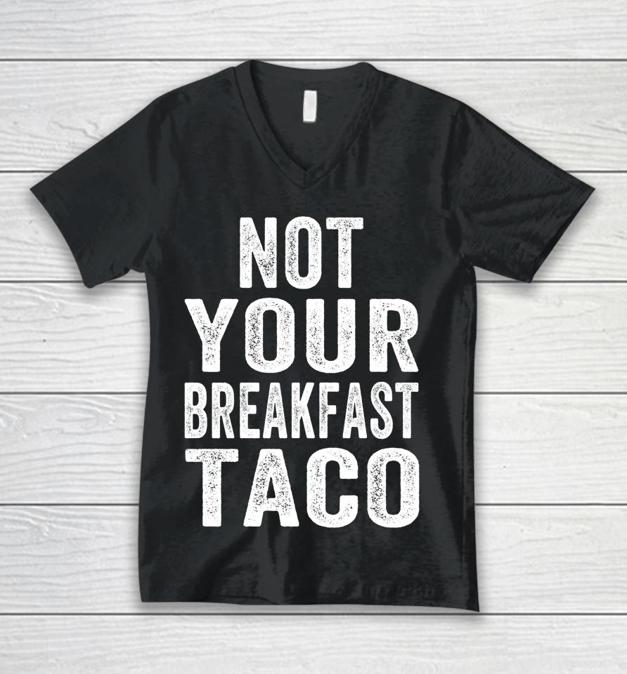 Not Your Breakfast Taco Rnc Taco Rnc Breakfast Taco Unisex V-Neck T-Shirt