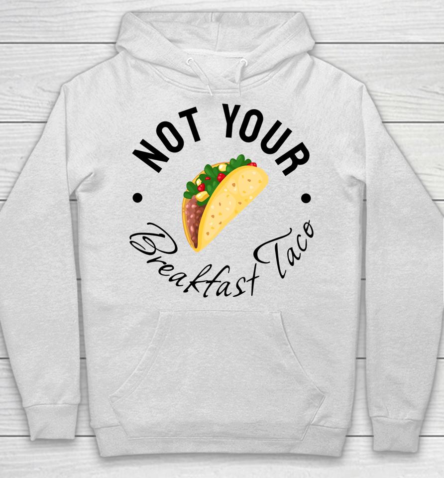 Not Your Breakfast Taco Rnc Taco Hoodie