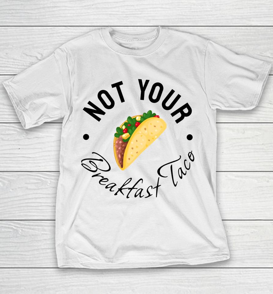 Not Your Breakfast Taco Rnc Taco Youth T-Shirt