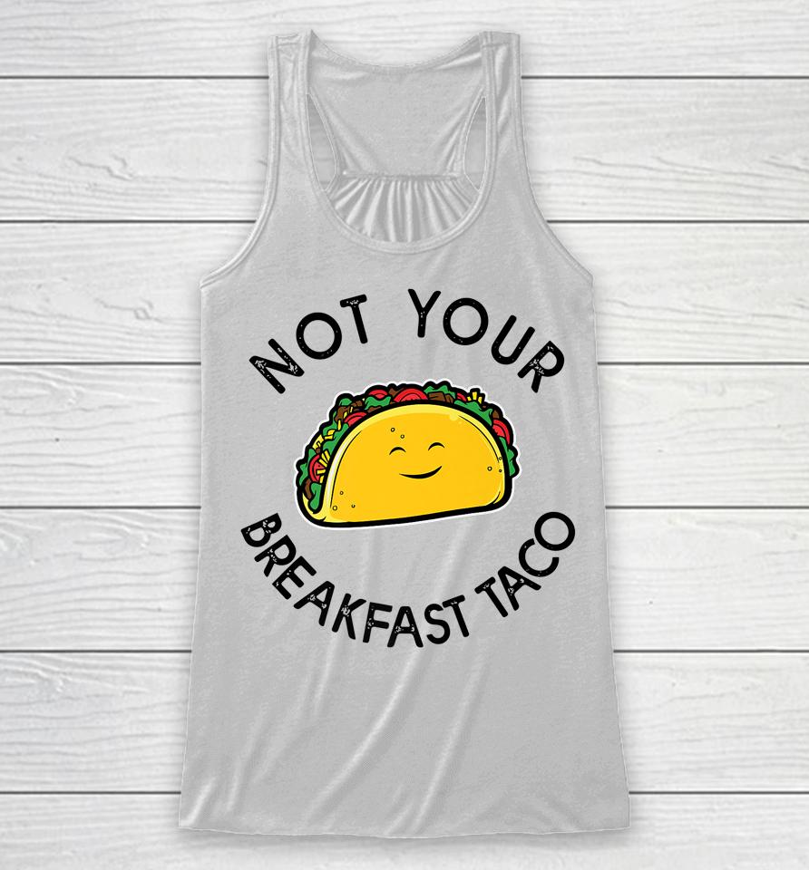 Not Your Breakfast Taco Shirt Rnc Taco Racerback Tank