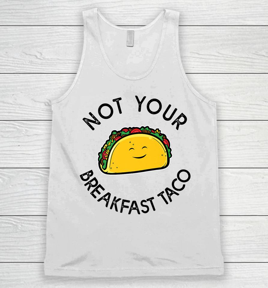 Not Your Breakfast Taco Shirt Rnc Taco Unisex Tank Top