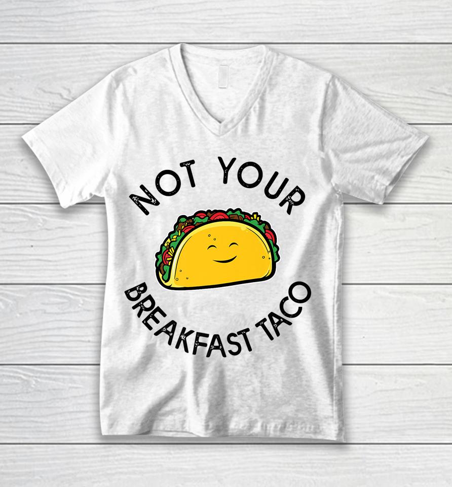 Not Your Breakfast Taco Shirt Rnc Taco Unisex V-Neck T-Shirt