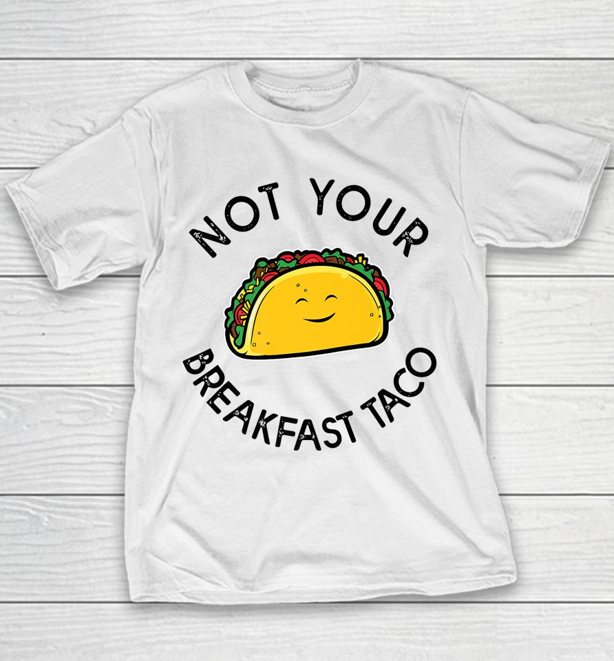 Not Your Breakfast Taco Shirt Rnc Taco Youth T-Shirt