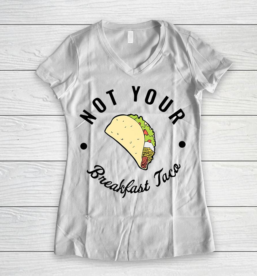 Not Your Breakfast Taco Shirt Rnc Taco Women V-Neck T-Shirt