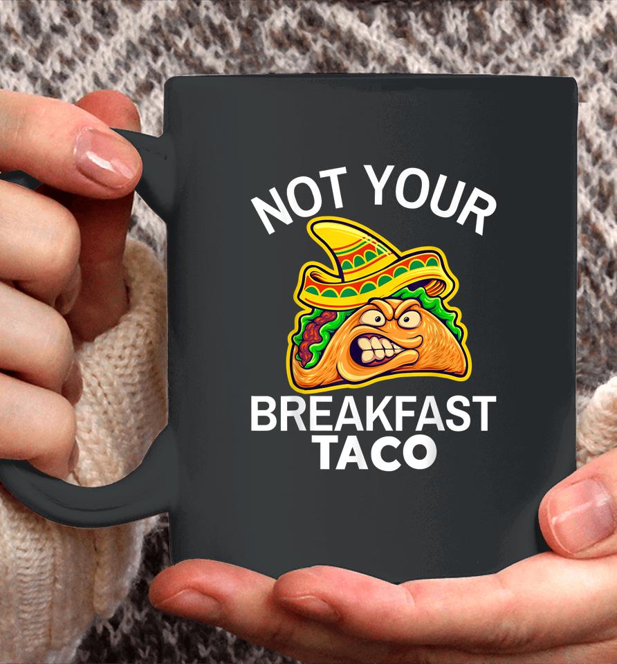 Not Your Breakfast Taco Shirt Womens Not Your Breakfast Taco Coffee Mug