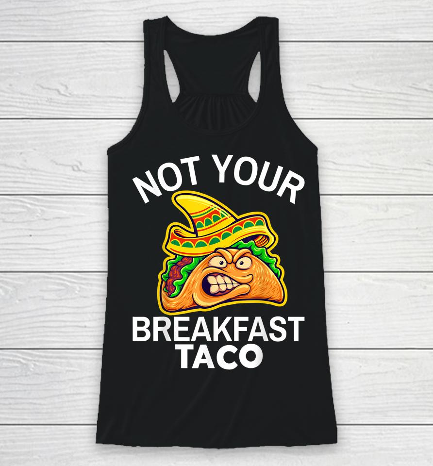 Not Your Breakfast Taco Shirt Womens Not Your Breakfast Taco Racerback Tank