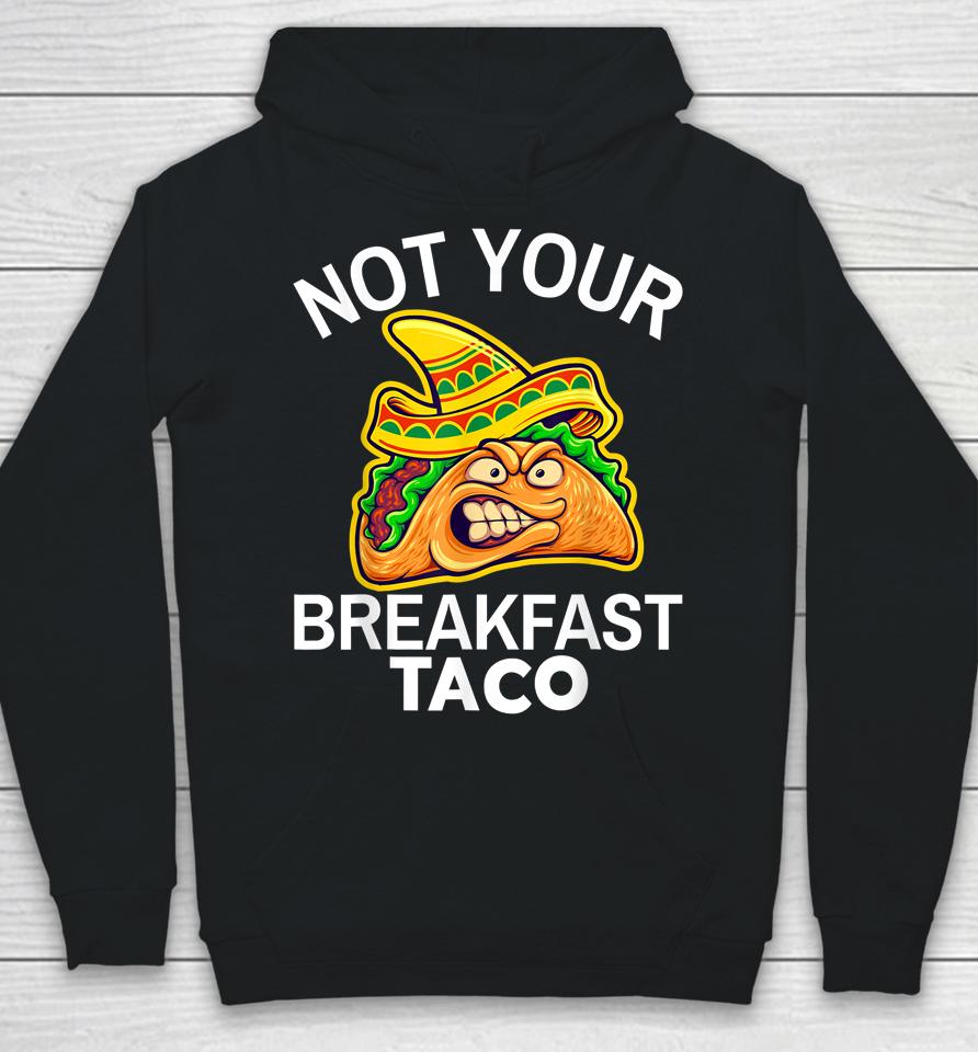 Not Your Breakfast Taco Shirt Womens Not Your Breakfast Taco Hoodie