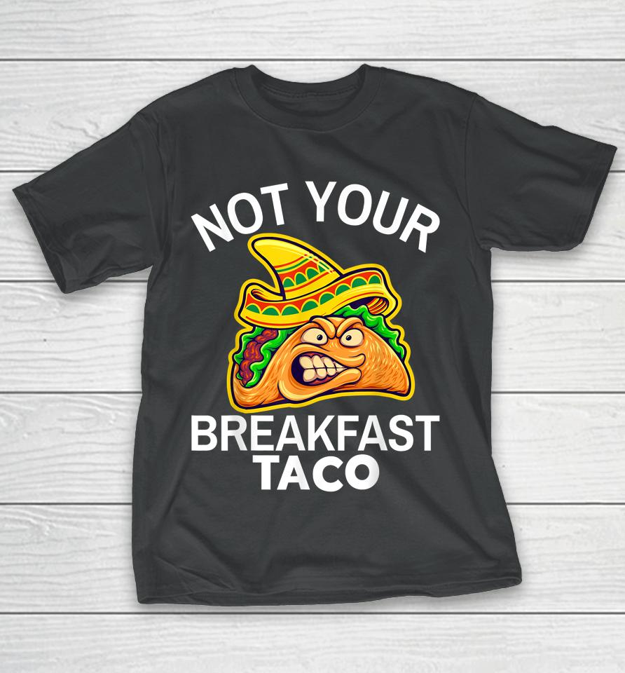 Not Your Breakfast Taco Shirt Womens Not Your Breakfast Taco T-Shirt