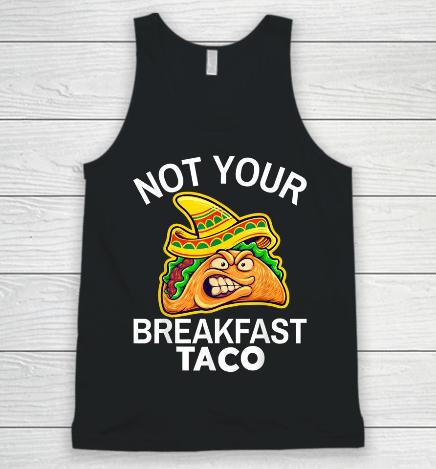 Not Your Breakfast Taco Shirt Womens Not Your Breakfast Taco Unisex Tank Top