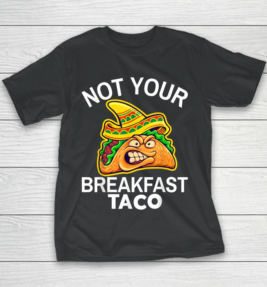 Not Your Breakfast Taco Shirt Womens Not Your Breakfast Taco Youth T-Shirt