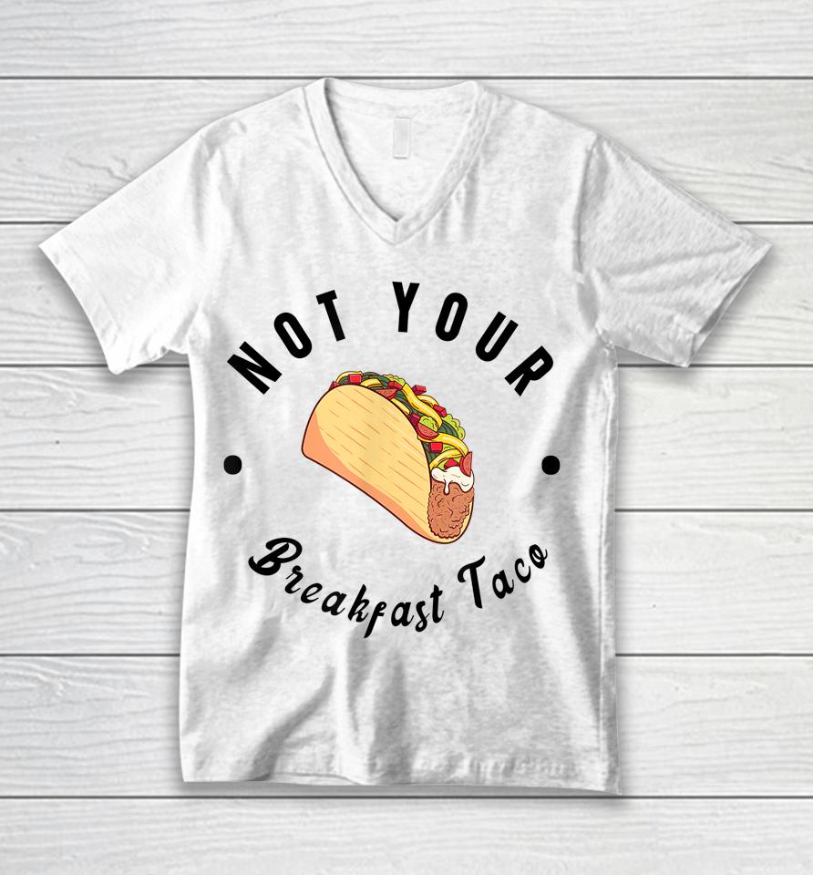 Not Your Breakfast Taco Unisex V-Neck T-Shirt
