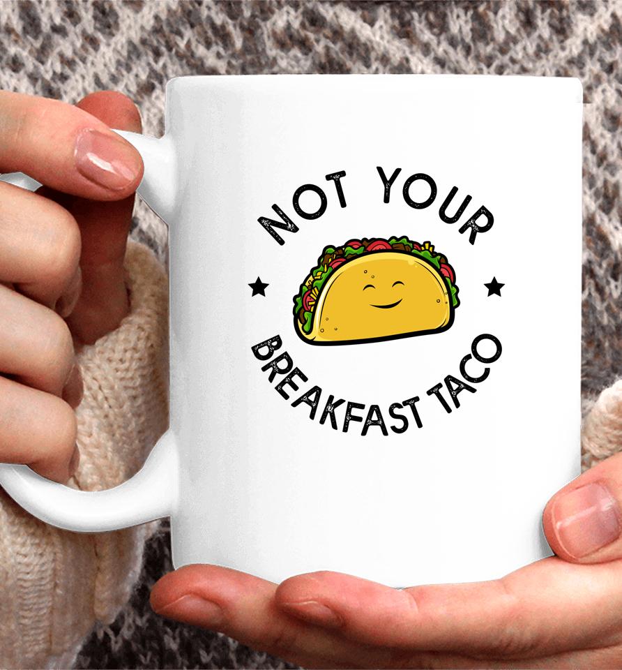 Not Your Breakfast Taco Coffee Mug