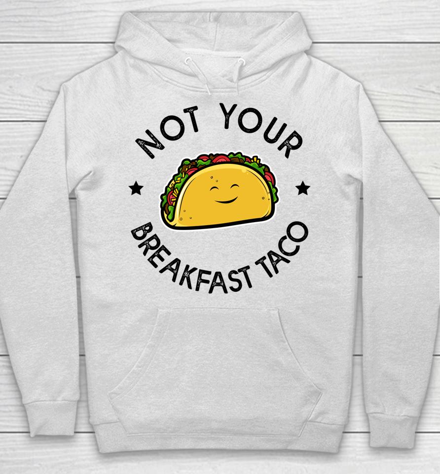 Not Your Breakfast Taco Hoodie