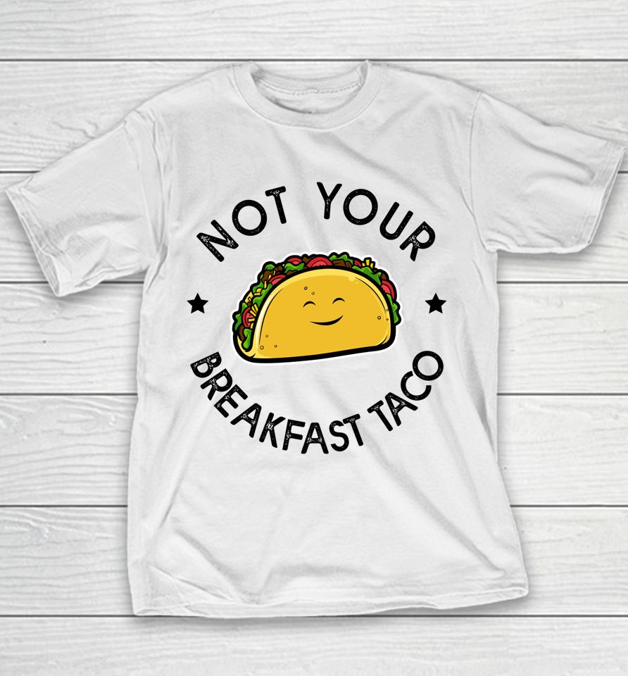 Not Your Breakfast Taco Youth T-Shirt