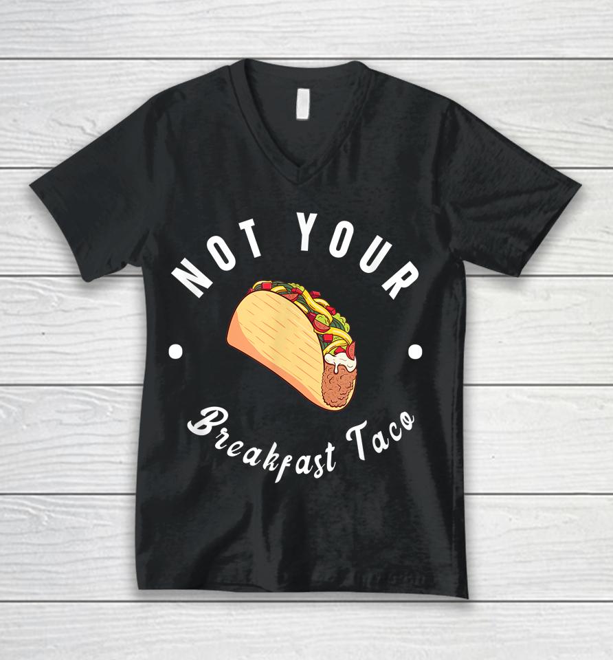 Not Your Breakfast Taco Unisex V-Neck T-Shirt